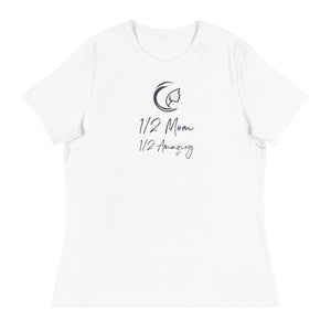 "1/2 Mom 1/2 Amazing" Women's Relaxed T-Shirt